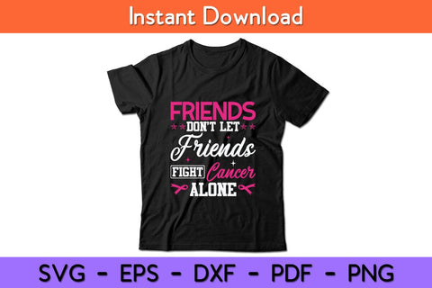 Friends Don't Let Friends Fight Alone Breast Cancer Svg Design SVG artprintfile 