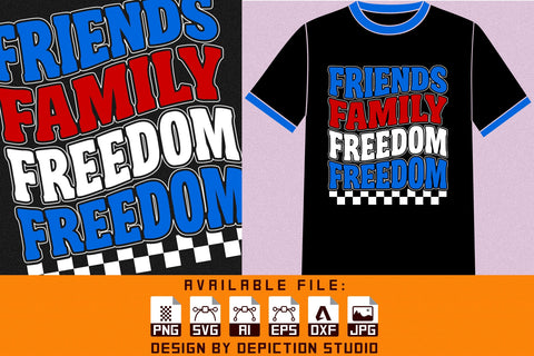 Friends Family Freedom Freedom T-Shirt, 4th Of July Typography Shirt Print Template Sketch DESIGN Depiction Studio 