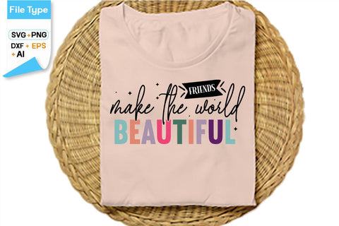 Friends Make The World Beautiful SVG Cut File, SVGs,Quotes and Sayings,Food & Drink,On Sale, Print & Cut SVG DesignPlante 503 