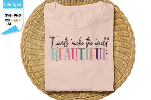 Friends Make The World Beautiful SVG Cut File, SVGs,Quotes and Sayings,Food & Drink,On Sale, Print & Cut SVG DesignPlante 503 