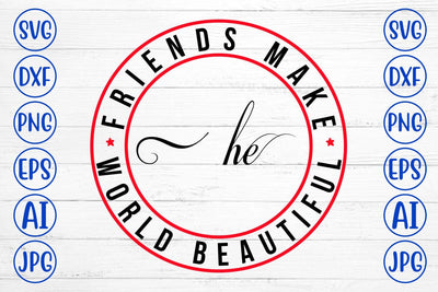 Friends Make The World Beautiful SVG Syaman 