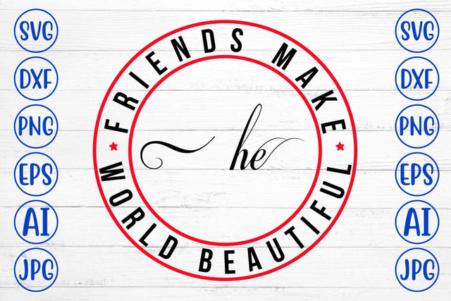 Friends Make The World Beautiful SVG Syaman 