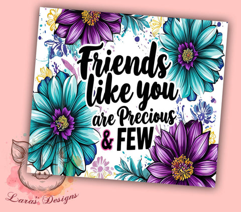 Friends Precious Few Inspirational Motivational Tumbler Wrap, 20oz Drinkware, Friendship Gifts, Inspirational Tumbler Wrap, Motivational Sublimation, Cute Gift for Friends Sublimation Lara' s Designs 