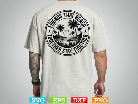 Friends That Beach Together Stay Together Shirt, Beaches Love Me Svg, Family Vacation Svg SVG Creativeart88 