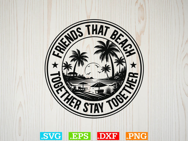 Friends That Beach Together Stay Together Shirt, Beaches Love Me Svg, Family Vacation Svg SVG Creativeart88 