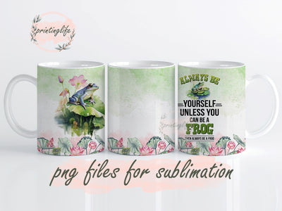 Frog Things For Frog Lovers Always Be Yourself Unless You Can Be A Frog Mug Wrap Design, Instant Digital Design Download Mug Wrap Design, Mug Design PNG Sublimation PrintingLife 