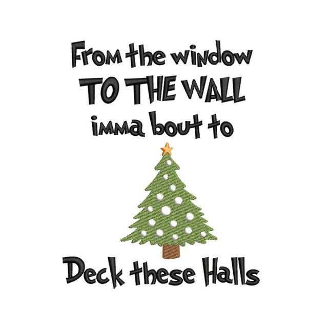 From The Window To The Wall Imma boutta Deck These Halls Embroidery Design, Funny Christmas Embroidery, Merry Christmas Embroidery, 4 sizes Embroidery/Applique DESIGNS Nino Nadaraia 