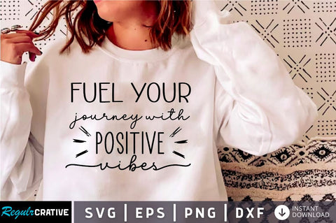 Fuel your journey with positive vibes Sleeve SVG Design,Positive Sleeve SVG SVG Regulrcrative 