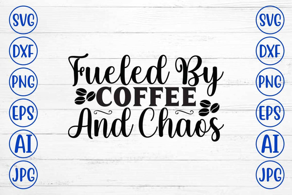 Fueled By Coffee And Chaos SVG Cut File - So Fontsy