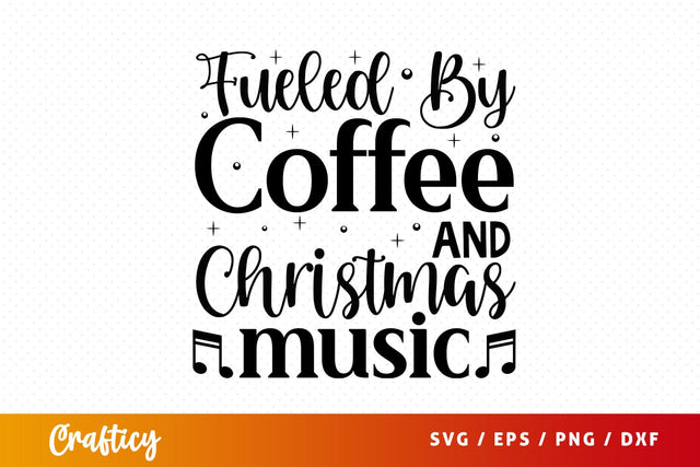 Fueled by coffee and christmas music SVG Design SVG Designangry 