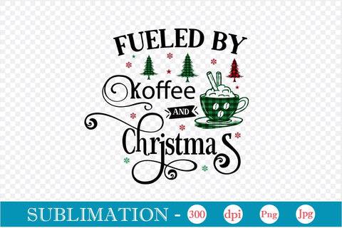 Fueled By Coffee And Christmas Sublimation Design, Christmas Sublimation Design, Christmas PNG Design, SVGs,Quotes and Sayings,Food & Drink,On Sale, Print & Cut SVG DesignPlante 503 