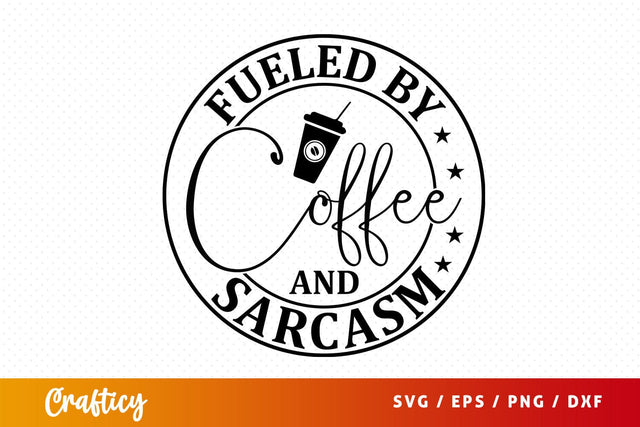 Fueled by coffee and sarcasm svg Design SVG Designangry 