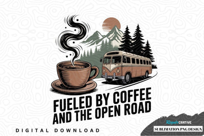 Fueled by coffee and the open road sublimation png design Sublimation Regulrcrative 