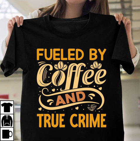Fueled By Coffee And True Crime T-shirt Design,Coffee Sublimation Design, Coffee SVG CUt File, Coffee Sublimation PNG,Coffee Sublimation BUndle, Cofee T-shirt Design Bundle, Coffee SVG BUndle, Coffee Clip Art Sublimation Insomnia Std 