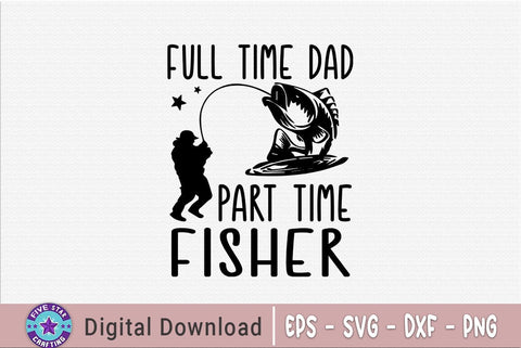 Full time dad first time fisher, Father's Day T-shirt, Dad Quote Design SVG FiveStarCrafting 