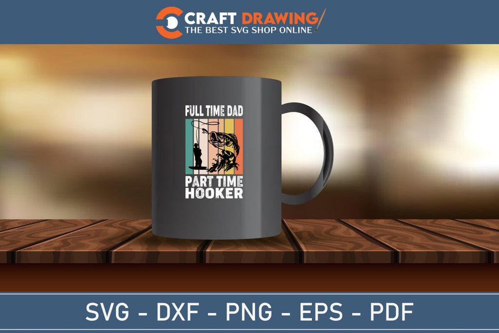 Full Time Dad Part Time Hooker Svg Png Cutting File - So Fontsy