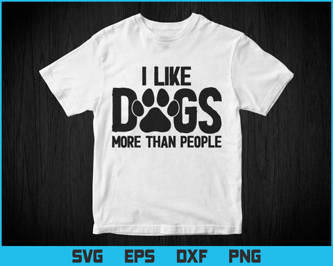 Funny and Loving - I Like Dogs More Than People Svg Png Files, Dog Lover Gift T-shirt Design, Pet Lover Svg files for cricut SVG DesignDestine 