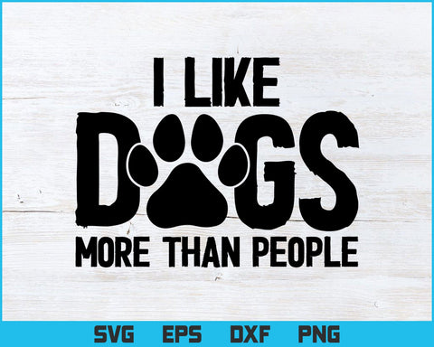 Funny and Loving - I Like Dogs More Than People Svg Png Files, Dog Lover Gift T-shirt Design, Pet Lover Svg files for cricut SVG DesignDestine 
