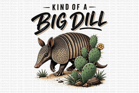 Funny Armadillo PNG Kind Of A Big Dill Sublimation Design SVG BillahCrafts 