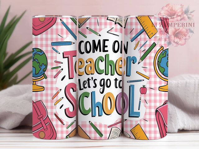 Funny Back to School Teacher Tumbler, Back To School Tumbler, Funny Teacher Tumbler, 20oz Teacher Sublimation, Let's Go To School Wrap, Teacher Gift Tumbler, School Theme Tumbler Sublimation Li Zamperini 