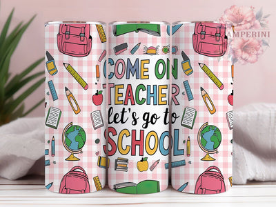 Funny Back to School Teacher Tumbler, Back To School Tumbler, Funny Teacher Tumbler, 20oz Teacher Sublimation, Let's Go To School Wrap, Teacher Gift Tumbler, School Theme Tumbler Sublimation Li Zamperini 