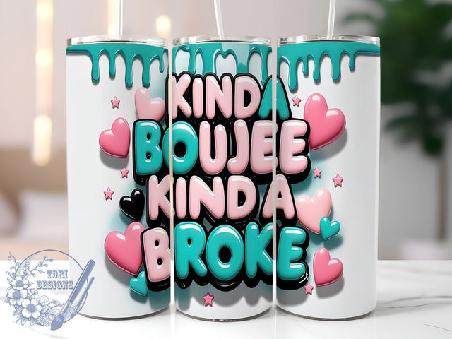 Funny Boujee Tumbler, Kinda Boujee Kinda Broke Design, 20oz Tumbler Wrap, Sublimation Design, Humorous Tumbler, Trendy Tumbler, Gift for Her, Sassy Mom Tumbler Sublimation ToriDesigns 