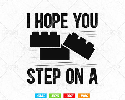 Funny Building Blocks Master Builder Bricks Construction Bricklayer Svg Png, I Hope You Step On A, SVG Files for Cricut, Instant download SVG DesignDestine 