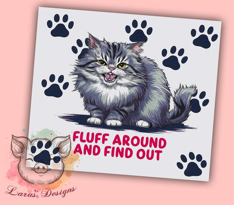 Funny Cat 20oz Tumbler Png, Straight & Tapered Tumbler Png, Fluff Around and Find Out Tumbler Png, Digital Download PNG Sublimation Lara' s Designs 