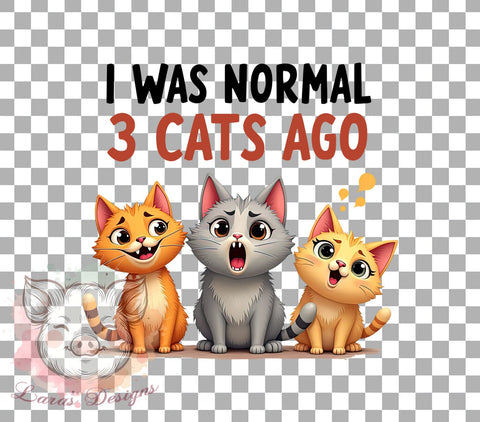 Funny Cats, I Was Normal, 3 Cats Ago, Cat PNG, Sublimation Design, Digital Download, Cat Lover Gift, Pet Humor Sublimation Lara' s Designs 