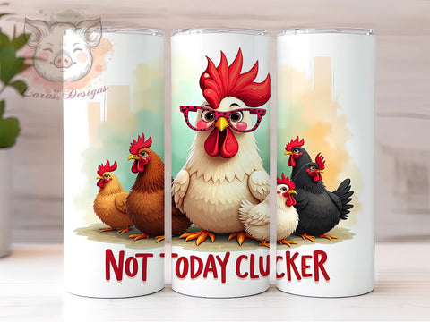 Funny Chicken Tumbler, Sarcastic Tumbler Wrap, Clucker PNG, Humorous Drinkware, Chicken Lover Gift, Not Today Clucker Design, Farm Life Tumbler Sublimation Lara' s Designs 