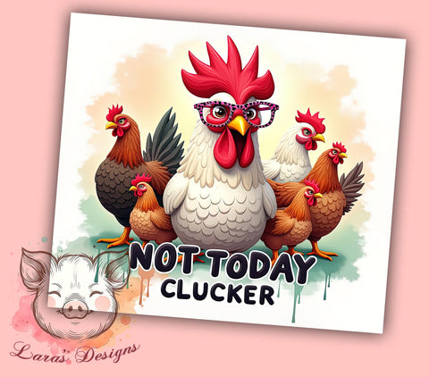 Funny Chicken Tumbler, Sarcastic Tumbler Wrap, Clucker PNG, Humorous Drinkware, Chicken Lover Gift, Not Today Clucker Design, Farm Life Tumbler Sublimation Lara' s Designs 