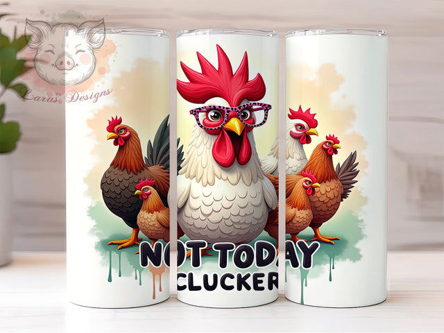 Funny Chicken Tumbler, Sarcastic Tumbler Wrap, Clucker PNG, Humorous Drinkware, Chicken Lover Gift, Not Today Clucker Design, Farm Life Tumbler Sublimation Lara' s Designs 