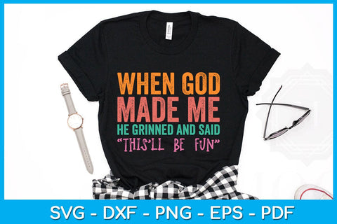 Funny Christian Quote When God Made Me SVG PNG PDF Cut File SVG Creativedesigntee 