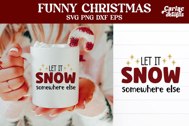Funny Christmas SVG | Let it Snow Somewhere Else SVG Carla C Designs 