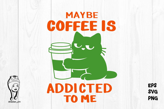 Funny Coffee Love Cute Cat may be coffee is addicted to me SVG dadan_pm 
