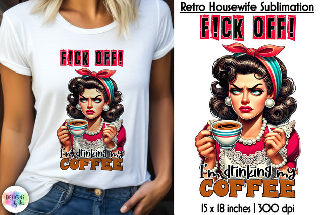 Funny Coffee Sublimation, Grumpy Pinup Housewife Sarcastic Print Sublimation Designs by Ira 