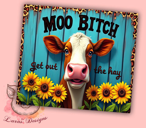 Funny Cow Tumbler, Moo Bitch Design, Sarcastic Quote, Sublimation Wrap, 20oz Tumbler, Humor Gift, Cow Lover Gift Sublimation Lara' s Designs 