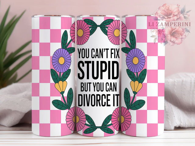 Funny Divorce Sassy Tumbler, Sassy Floral Tumbler, You Can't Fix Stupid Tumbler, 20oz Sublimation Design, Divorce Quote Wrap, Women's Sarcastic Tumbler, Funny Marriage Cup Sublimation Li Zamperini 