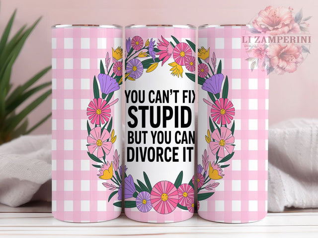 Funny Divorce Sassy Tumbler, Sassy Floral Tumbler, You Can't Fix Stupid Tumbler, 20oz Sublimation Design, Divorce Quote Wrap, Women's Sarcastic Tumbler, Funny Marriage Cup Sublimation Li Zamperini 