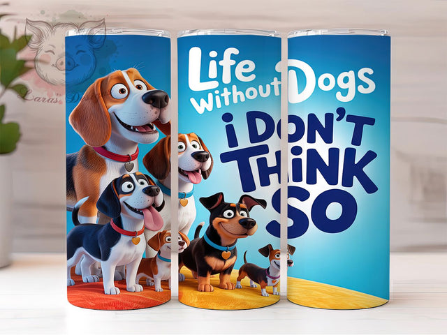 Funny Dog Lover Quote Tumbler, Life Without Dogs Wrap, 20Oz Skinny Tumbler, Pet Lover Sublimation, Funny Dog Quote Tumbler, Canine Companion Wrap, Animal Lover Design Sublimation Lara' s Designs 