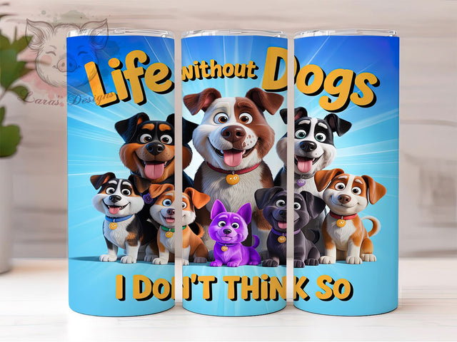 Funny Dog Lover Quote Tumbler, Life Without Dogs Wrap, 20Oz Skinny Tumbler, Pet Lover Sublimation, Funny Dog Quote Tumbler, Canine Companion Wrap, Animal Lover Design Sublimation Lara' s Designs 