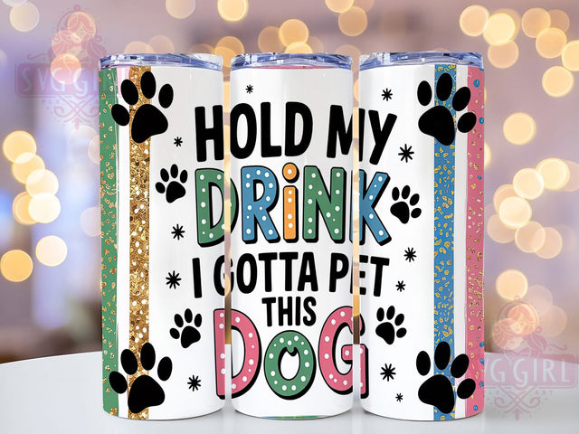 Funny Dog Lover Skinny Tumbler Wrap, Pet Humor Tumbler Design, Funny Dog Sublimation, 20oz Skinny Tumbler Wrap, Hold My Drink Tumbler, Dog Mom Tumbler Design, Sublimation Wrap For Dog Lovers Sublimation SvggirlplusArt 
