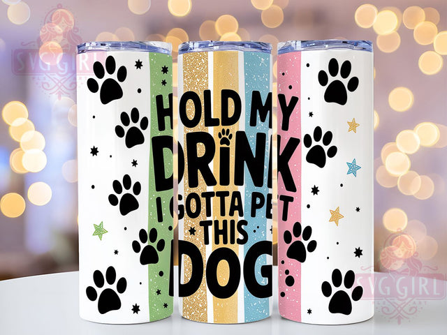 Funny Dog Lover Skinny Tumbler Wrap, Pet Humor Tumbler Design, Funny Dog Sublimation, 20oz Skinny Tumbler Wrap, Hold My Drink Tumbler, Dog Mom Tumbler Design, Sublimation Wrap For Dog Lovers Sublimation SvggirlplusArt 
