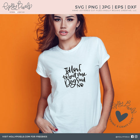 Funny Dog SVG | I'd Love to But My Dog Said No | Dog SVG Files SVG Ikonart Design Shop 