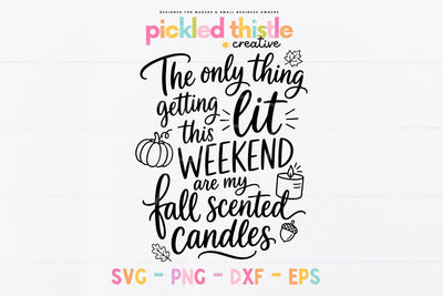 Funny Fall Candle SVG, The Only Thing Getting Lit Quote SVG Pickled Thistle Creative 