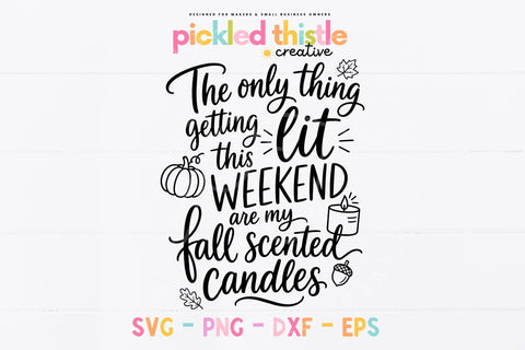 Funny Fall Candle SVG, The Only Thing Getting Lit Quote SVG Pickled Thistle Creative 