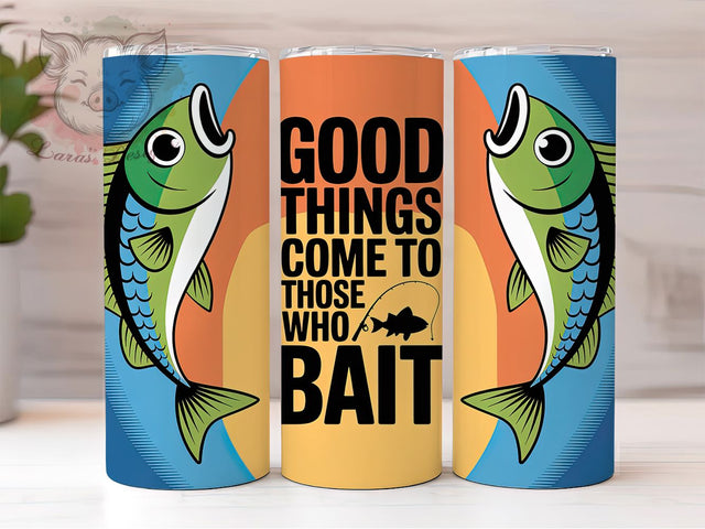 Funny Fishing Bait Tumbler, Good Things Come to Those Who Bait, 20oz Tumbler Wrap, Sublimation Design, Angler Gift Tumbler, Fisherman Humor Wrap, Outdoor Sports Tumbler Sublimation Lara' s Designs 