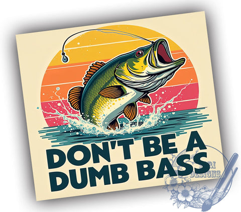 Funny Fishing Tumbler, Don't Be a Dumb Bass Design, 20oz Tumbler Wrap, Sublimation Design, Fishing Gift, Humorous Tumbler, Angler Gift, Fishing Lover Tumbler Sublimation ToriDesigns 