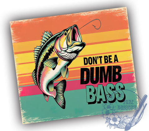 Funny Fishing Tumbler, Don't Be a Dumb Bass Design, 20oz Tumbler Wrap, Sublimation Design, Fishing Gift, Humorous Tumbler, Angler Gift, Fishing Lover Tumbler Sublimation ToriDesigns 