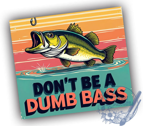 Funny Fishing Tumbler, Don't Be a Dumb Bass Design, 20oz Tumbler Wrap, Sublimation Design, Fishing Gift, Humorous Tumbler, Angler Gift, Fishing Lover Tumbler Sublimation ToriDesigns 